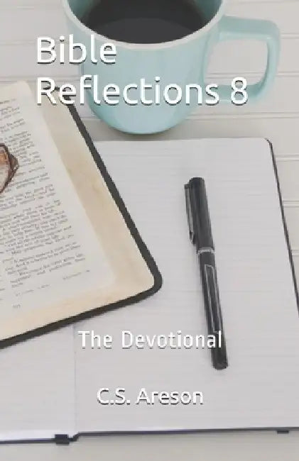 Bible Reflections 8: The Devotional by C. S. Areson