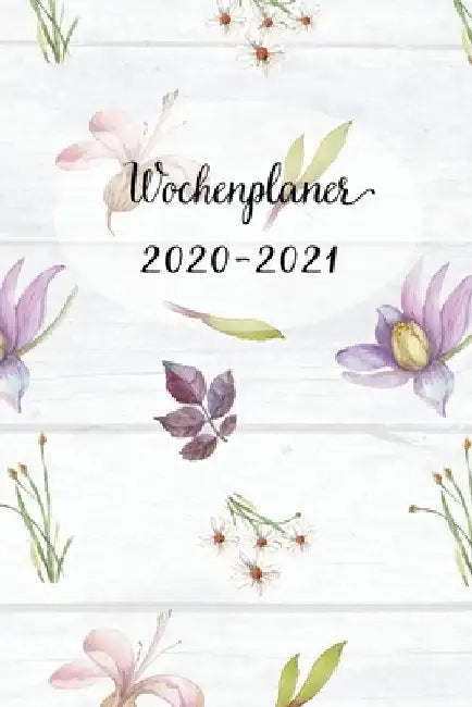 Wochenplaner 2020-2021: Vintage Blumen Wochen - und Monatsplaner - Terminkalender Tagesplaner - ein Liebevolles Geschenk für Frauen Kollegen by Wochenplaner, Mein