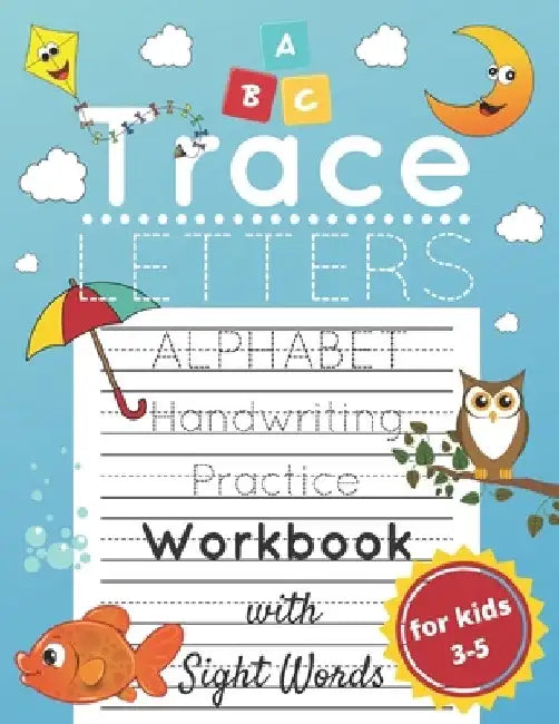Trace Letters for Kids Ages 3-5: Alphabet Handwriting Practice and Sight Words Workbook for Preschoolers and Kindergarten; Lots of Letters to Trace by Alek Malkovich