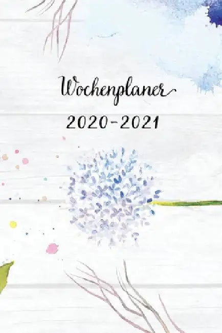 Wochenplaner 2020-2021: Blau Blumen Wochen - und Monatsplaner - Terminkalender Tagesplaner - ein Liebevolles Geschenk für Frauen Kollegen by Wochenplaner, Mein