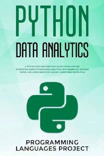 Python Data Analytics: A step by step fast and easy guide for whom are interested learn python data analytics. With examples, tips and tricks by Programming Languages Project