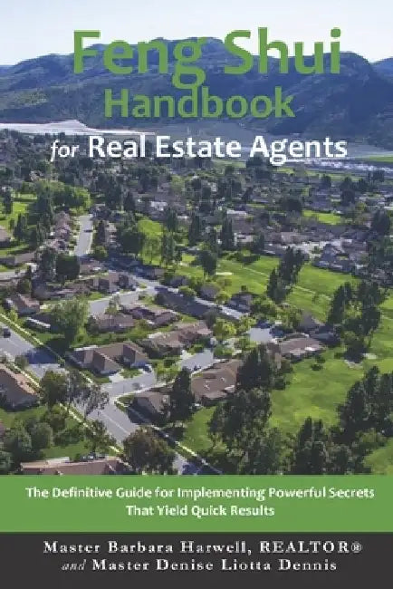 Feng Shui Handbook for Real Estate Agents: The Definitive Guide for Implementing Powerful Secrets That Yield Quick Results by Barbara Harwell