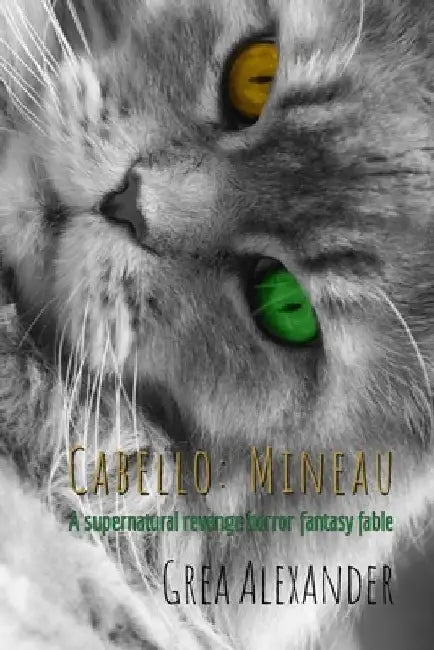 Cabello: Mineau: A supernatural revenge horror fantasy fable by Grea Alexander
