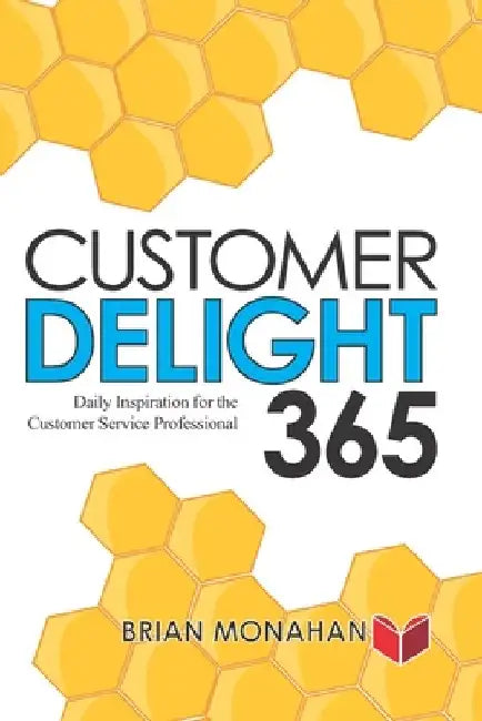 Customer Delight 365: Daily Inspiration for the Customer Service Professional by Brian Monahan