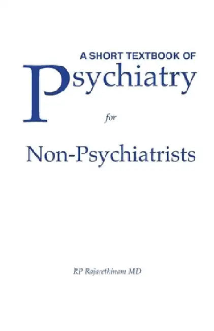 A Short Textbook of Psychiatry for Non-Psychiatrists by Rajaprabhakaran Rajarethinam