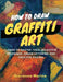 How to Draw Graffiti Art: Learn to Master Tags, Wildstyle Technique, Urban Lettering and Creative Piecing by Giovanna Marino