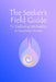 The Seeker's Field Guide To Exploring Spirituality by Dana Kester-McCabe