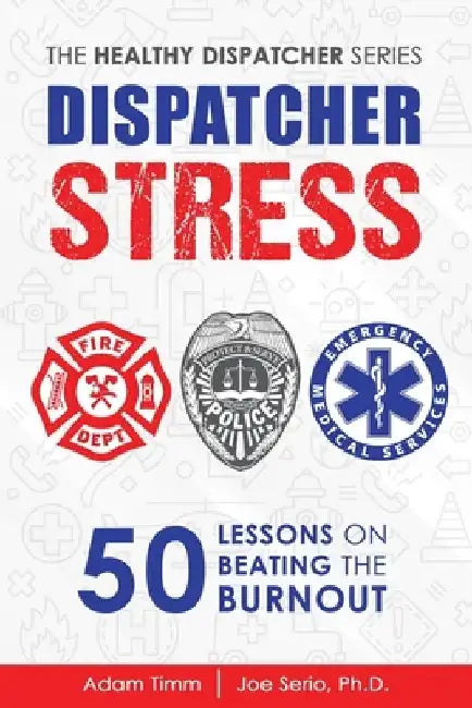 Dispatcher Stress: 50 Lessons on Beating the Burnout by Joe Serio