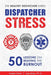 Dispatcher Stress: 50 Lessons on Beating the Burnout by Joe Serio
