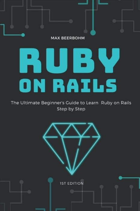Ruby on Rails: The Ultimate Beginner's Guide to Learn Ruby on Rails Step by Step by Mohmmed, Moaml