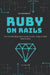 Ruby on Rails: The Ultimate Beginner's Guide to Learn Ruby on Rails Step by Step by Mohmmed, Moaml