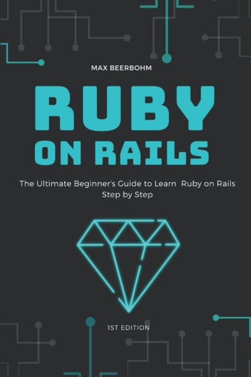 Ruby on Rails: The Ultimate Beginner's Guide to Learn Ruby on Rails Step by Step by Mohmmed, Moaml