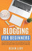 Blogging for Beginners: The dummies guide to start a Business Blog from scratch, become a Niche Influencer with SEO and Social Media and profi by Kevin Lioy