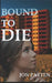 Bound to Die by Jon Patten