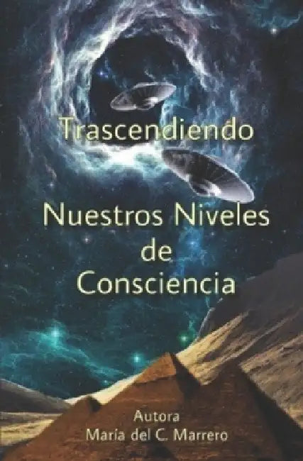 Trascendiendo Nuestros Niveles de Consciencia by Marrero, Maria del C.