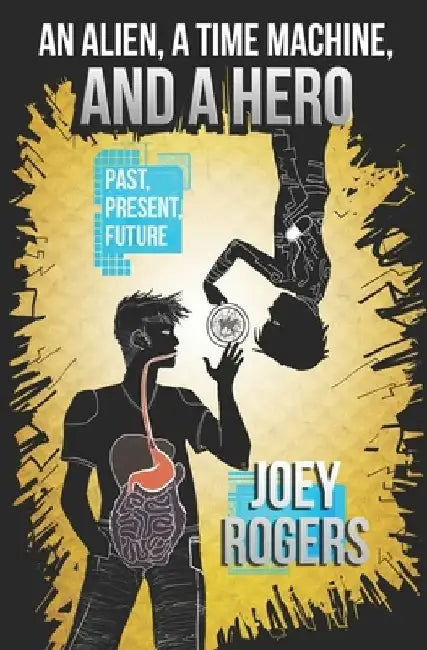 An Alien, a Time Machine, and a Hero by Joey Rogers