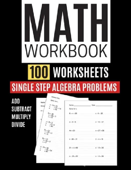 Math Workbook 100 Worksheets Single Step Algebra Problems Add Subtract Multiply Divide by Kitty Learning