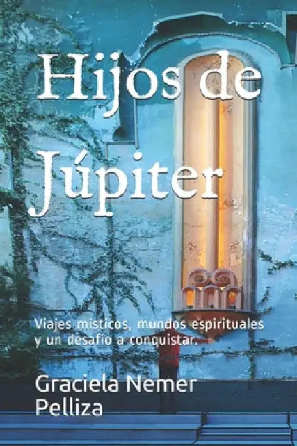 Hijos de Júpiter: Viajes místicos, mundos espirituales y un desafío a conquistar. by Martían Antón, Oscar