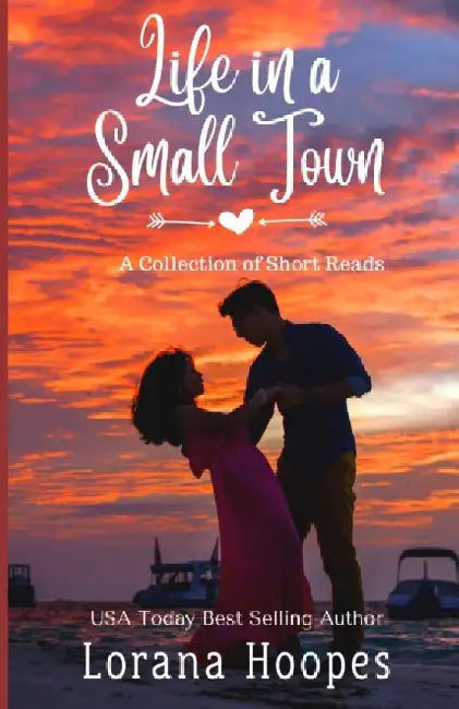 Life in a Small Town: A Collection of Clean, Christian Small Town Short Reads by Lorana Hoopes