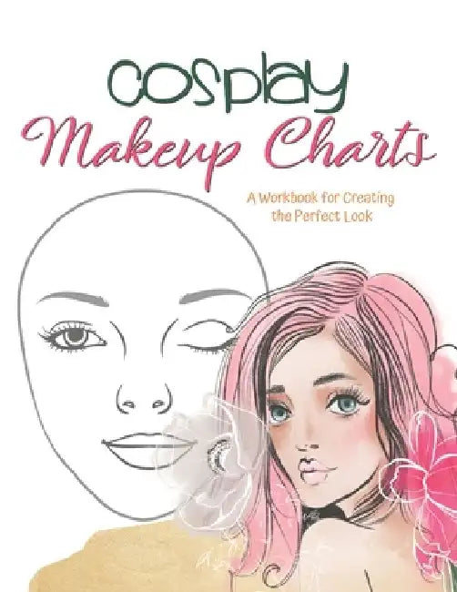 Cosplay Makeup Charts: Plan the Perfect Look for Your Costume and Record It for Later by Larkspur &. Tea Publishing