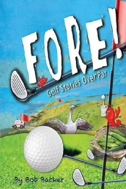 Fore: Golf stories over par. by Bob Backer