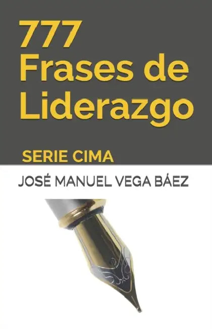 777 Frases de Liderazgo: Serie Cima by José Manuel Vega Báez