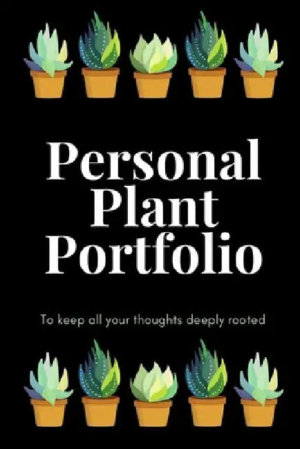 Personal Plant Porfolio: To keep all your thoughts deeply rooted by Journal Journey