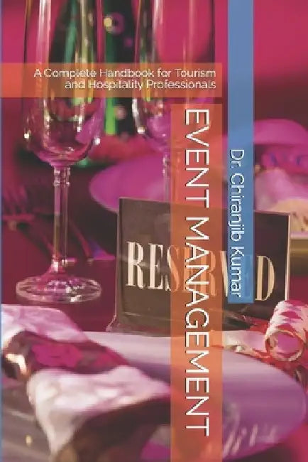 Event Management: A Complete Handbook for Tourism and Hospitality Professionals by Chiranjib Kumar
