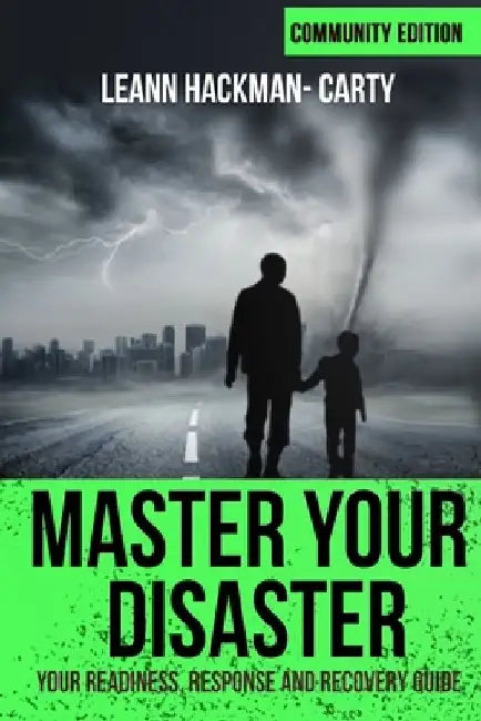 Master Your Disaster: Community Edition: Your Readiness, Response and Recovery Guide by Leann Hackman-Carty