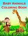 Baby Animals Coloring Book: Fun and Cute Coloring Book for Children, Preschool, Kindergarten age 3-5 by J. K. Mimo