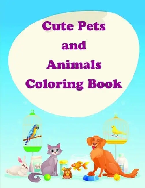 Cute Pets and Animals Coloring Book: The Coloring Pages for Easy and Funny Learning for Toddlers and Preschool Kids by J. K. Mimo