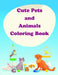 Cute Pets and Animals Coloring Book: The Coloring Pages for Easy and Funny Learning for Toddlers and Preschool Kids by J. K. Mimo