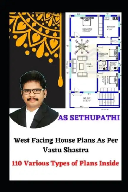 West Facing House Plans As Per Vastu Shastra: 110 Various Types of Plans Inside by A. S. Sethu Pathi
