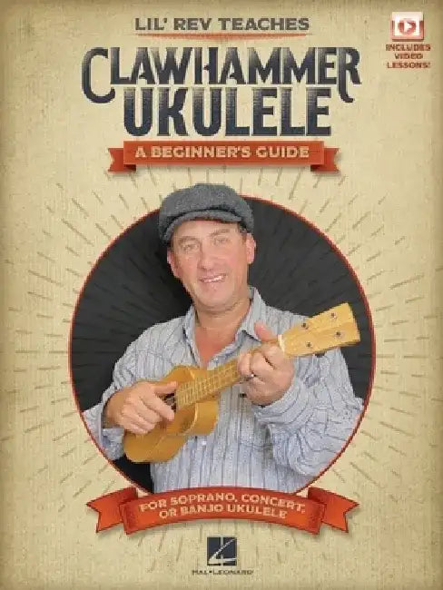 Lil' REV Teaches Clawhammer Ukulele: A Beginner's Guide for Soprano, Concert, or Banjo Ukulele - With Online Video Lessons by Lil Rev
