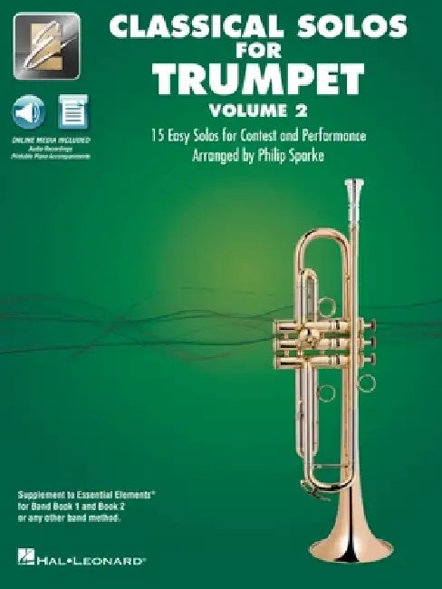 Essential Elements Classical Solos for Trumpet - Volume 2: 15 Easy Solos for Contest & Performance with Online Audio & Printable Piano Accompaniments by Philip (CRT) Hal Leonard Publishing Corporation (COR)/ Sparke