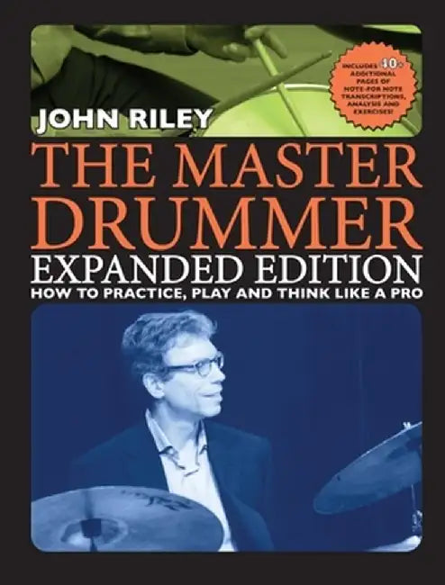 The Master Drummer - Expanded Edition How to Practice, Play and Think Like a Pro (Book/Online Video ) by John Riley