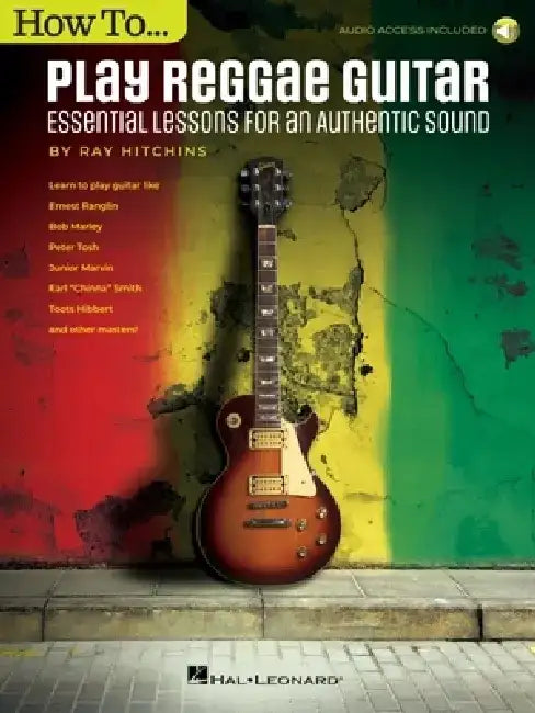 How to Play Reggae Guitar - Updated Edition: Essential Lessons for an Authentic Sound Book with Online Audio by Ray Hitchins by Ray Hitchins