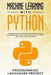 Machine Learning with Python: Handbook made for beginners, from scratch to fluent programming with example and basics of Numpy, PyTorch, Keras, Scik by Programming Languages Project