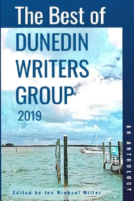 The Best of Dunedin Writers Group 2019: An Anthology by Jennifer a. Sloane
