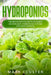 Hydroponics: The Beginner's Guide to Building an Efficient Hydroponic System for Your Garden. by Mark Cluster