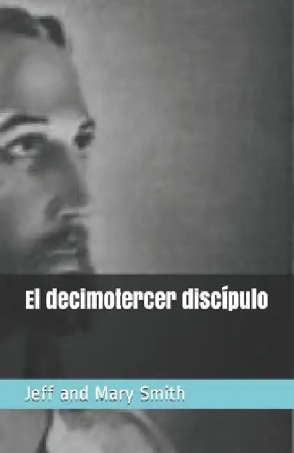 El decimotercer discípulo by Smith, Jeff and Mary