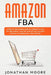 Amazon FBA: A Step-by-Step Business guide for beginners to have the right mastery. Learn the retail sail, have successful and know by Jonathan Moore