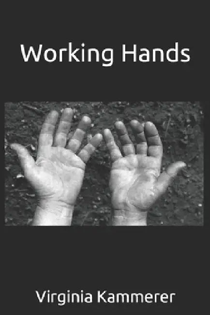 Working Hands by Virginia M. Kammerer