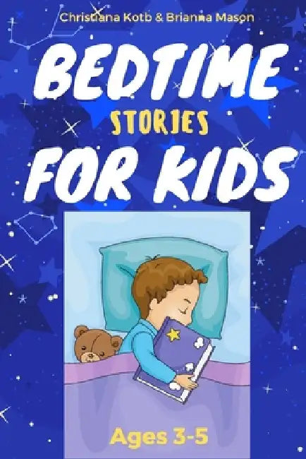Bedtime Stories For Kids Ages 3-5: A collection of short fun stories for helping your kid to fall asleep fast by Brianna Mason
