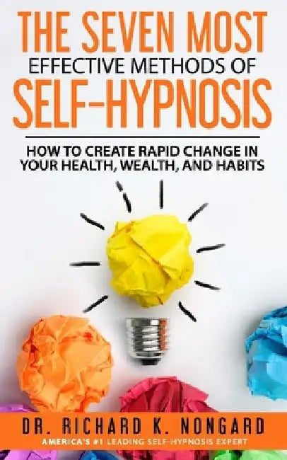 The SEVEN Most EFFECTIVE Methods of SELF-HYPNOSIS: How to Create Rapid Change in your Health, Wealth, and Habits. by Roger Moore