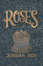 Roses by Jordan Roy