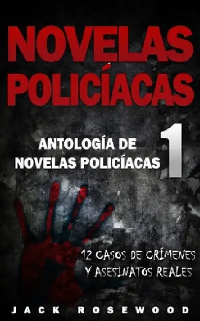 Novelas Policíacas: 12 Casos de Crímenes y Asesinatos Reales by Rosewood, Jack