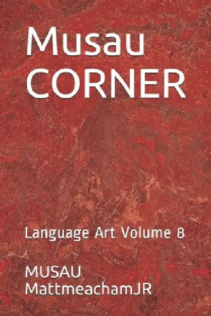 Musau CORNER: Language Art Volume 8 by Musau Mattmeachamjr