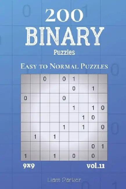 Binary Puzzles - 200 Easy to Normal Puzzles 9x9 vol.11 by Liam Parker