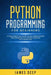 Python Programming for Beginners: A 7 Days Practical Guide to Fast Learn Python Programming and Coding Language (with Exercises) by James Deep